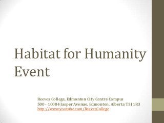 Habitat for Humanity
Event
Reeves College, Edmonton City Centre Campus
500 - 10004 Jasper Avenue, Edmonton, Alberta T5J 1R3
http://www.youtube.com/ReevesCollege
 