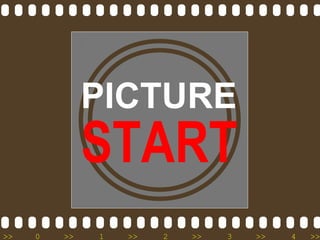 PICTURE
              START
>>   0   >>   1   >>   2   >>   3   >>   4   >>
 