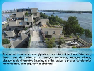 O conjunto une em uma gigantesca escultura interiores futuristas,
links, ruas de pedestres e terraços suspensos, espaços aéreos,
clarabóias de diferentes ângulos, grandes praças e pilares do elevador
monumentais, sem esquecer as aberturas.
 