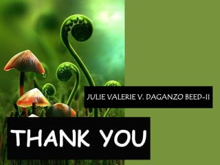 THANK YOU
JULIE VALERIE V. DAGANZO BEED-II
 
