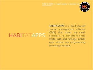 HEARD& && KNOWE& is& a& digital& converter& of& businesses& and&
communica=ons.&
!
HABITATAPPS is a do-it-yourself
content...