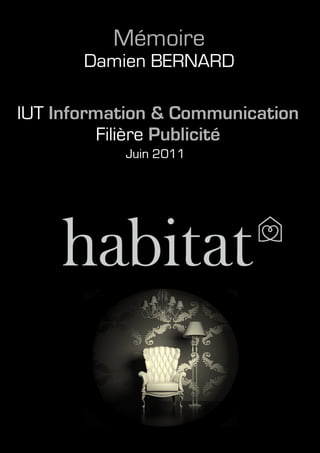 habitat                                       Damien BERNARD




IUT Information & Communication - Publicité               1
 