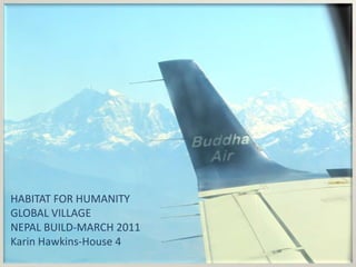 HABITAT FOR HUMANITY  GLOBAL VILLAGE NEPAL BUILD-MARCH 2011 Karin Hawkins-House 4  