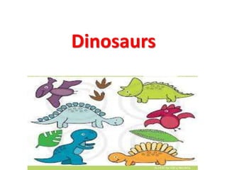 Dinosaurs 
