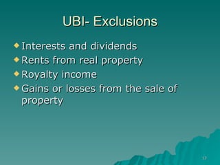 UBI- Exclusions Interests and dividends  Rents from real property  Royalty income  Gains or losses from the sale of property  
