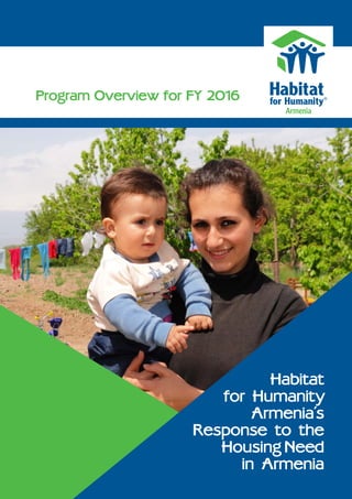 Program Overview for FY 2016
Habitat
for Humanity
Armenia's
Response to the
Housing Need
in Armenia
 