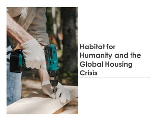 Habitat for
Humanity and the
Global Housing
Crisis
 