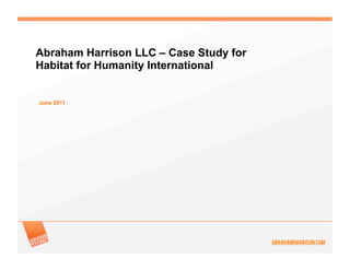 Abraham Harrison LLC – Case Study for
Habitat for Humanity International


June 2011
 