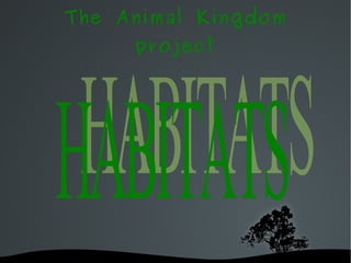 The Animal Kingdom project HABITATS 