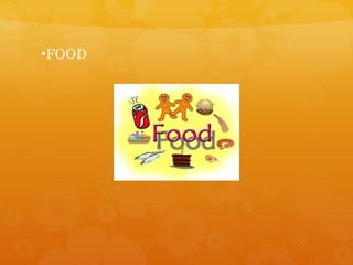 •FOOD
 