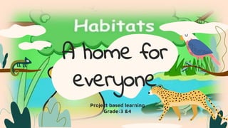 A home for
everyone
Project based learning
Grade:3 &4
 
