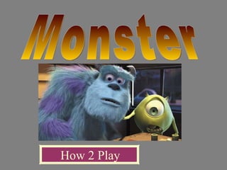 Monster How 2 Play 