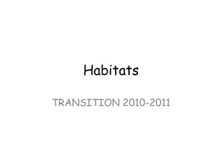 Habitats TRANSITION 2010-2011 