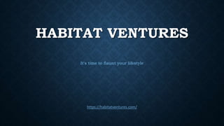 HABITAT VENTURES
https://habitatventures.com/
It's time to flaunt your lifestyle
 
