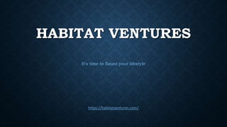 HABITAT VENTURES
https://habitatventures.com/
It's time to flaunt your lifestyle
 