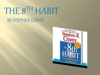 THE 8TH HABIT
BY STEPHEN COVEY
 