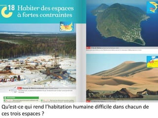 Qu’est-ce qui rend l’habitation humaine difficile dans chacun de
ces trois espaces ?
 