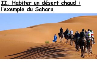 II. Habiter un désert chaud :
l’exemple du Sahara
 