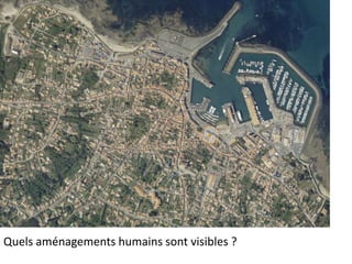 Quels aménagements humains sont visibles ?
 