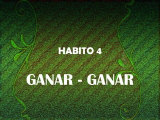 HABITO 4
GANAR - GANAR
 