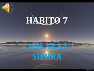 HABITO 7

AFILAR LA
 SIERRA
 