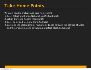 Take Home Points
We each need to include one take home point:
1. Care, Affect and Indian Nationalism (Nishant Shah)
2. Lab...