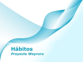 Hábitos Proyecto Wayruru 