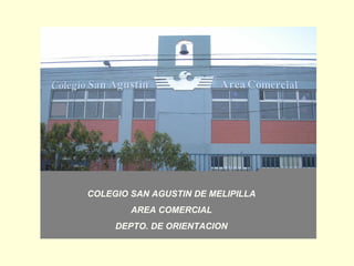 COLEGIO SAN AGUSTIN DE MELIPILLA AREA COMERCIAL DEPTO. DE ORIENTACION 