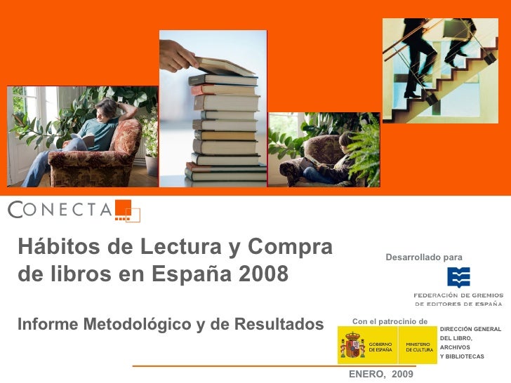 Hábitos de Lectura y Compra de libros en España 2008 Informe Metodológico y de Resultados Desarrollado para Con el patroci...