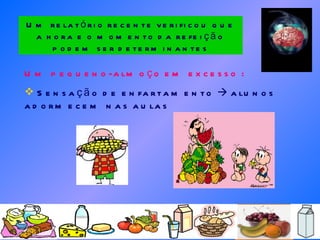 Um relatório recente verificou que a hora e o momento da refeição podem ser determinantes Um pequeno-almoço em excesso : Sensação de enfartamento    alunos adormecem nas aulas  