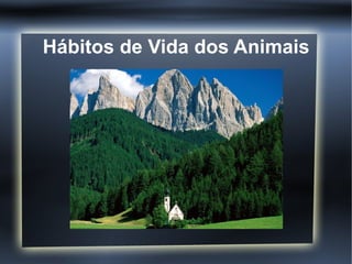 Hábitos de Vida dos Animais
 