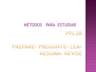 MÉTODOS PARA ESTUDIAR
 