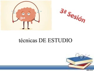técnicas DE ESTUDIO
 