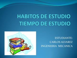 ESTUDIANTE:
CARLOS ALVAREZ
INGENIERIA MECANICA
 