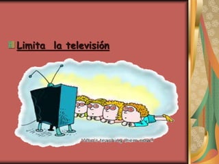 Limita la televisión
 