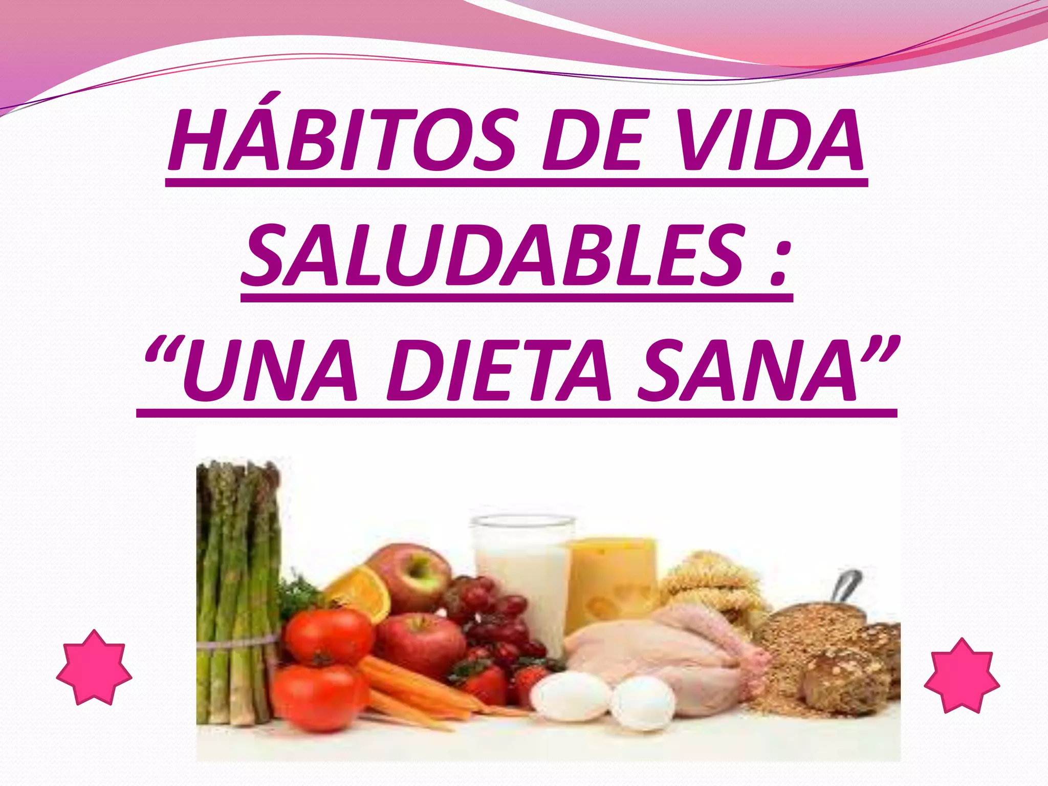 HÁBITOS DE VIDA
SALUDABLES :
“UNA DIETA SANA”