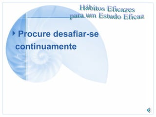 Procure desafiar-se continuamente   