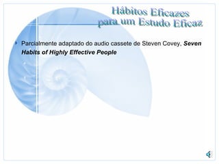 Parcialmente adaptado do audio cassete de Steven Covey,  Seven Habits of Highly Effective People   