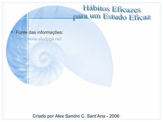 Fonte das informações: http://www.studygs.net Criado por Alex Sandro C. Sant’Ana - 2006 