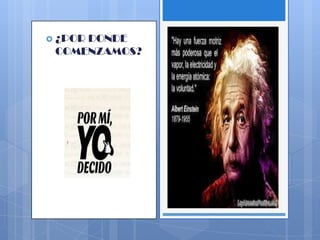  ¿POR DONDE
COMENZAMOS?
 