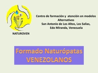 Centro de formación y atención en modelos
Alternativos
San Antonio de Los Altos, Los Salias,
Edo Miranda, Venezuela
 