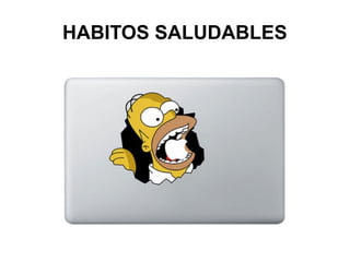 HABITOS SALUDABLES 
 