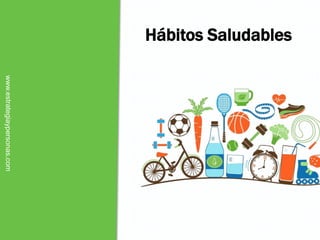 Hábitos Saludables
www.estrategiaypersonas.com
 