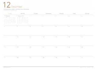 12
Sunday Monday Tuesday Wednesday Thursday Friday Saturday
The gratification comes in the doing, not in the results.
만족은 결과가 아니라 과정에서 온다.
December
C R E A T E B Y H A B I T R E Ewww.habitree.co.kr
3
10
17
24
29 30 1
4 5 6 7 8 9
11 12 13 14 15 16
18 19 20 21 22 23
25 26 27 28 29 30
21 January (2017)11 November
S M T W T F S
1 2 3 4 5
6 7 8 9 10 11 12
13 14 15 16 17 18 19
20 21 22 23 24 25 26
27 28 29 30
S M T W T F S
1 2 3 4 5 6 7
8 9 10 11 12 13 14
15 16 17 18 19 20 21
22 23 24 25 26 27 28
29 30 31
31
 