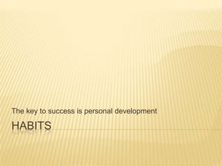 Habits The key to success is personal development 