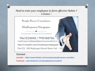 Need to train your employees to form effective Habits ?
Contact :
Connect :
LinkedIn – https://www.linkedin.com/company/people-power-consultant
Facebook - www.facebook.com/peoplepowerconsultant/