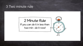 3 Two minute rule