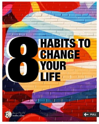 HABITS TO
CHANGE
YOUR
LIFE88
HABITS TO
CHANGE
YOUR
LIFE
@andrine_mendez
PULL
 