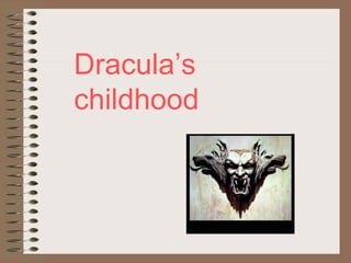Dracula’s
childhood
 
 