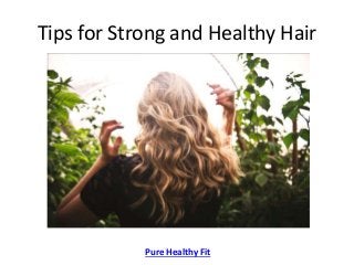 Tips for Strong and Healthy Hair
Pure Healthy Fit
 